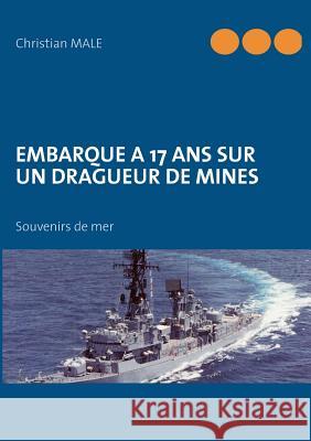 Embarque a 17 ans sur un dragueur de mines: Souvenirs de mer Male, Christian 9782322035458 Books on Demand - książka