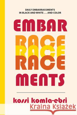 EmbarRACEments: Daily Embarrassments in Black and White . . . and Color Kossi Komla-Ebri, Marie Orton 9781599541242 Bordighera Press - książka