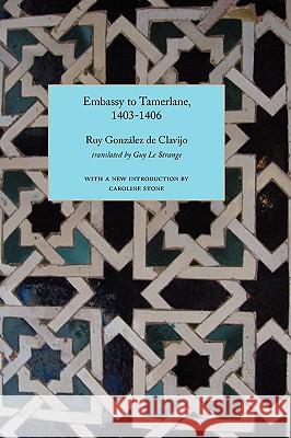 Embassy to Tamerlane, 1403-1406 Ruy Gonzlez De Clavijo Guy L Caroline Stone 9781843821984 Hardinge Simpole Limited - książka