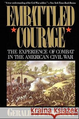 Embattled Courage: The Experience of Combat in the American Civil War Linderman, Gerald 9780029197615 Free Press - książka