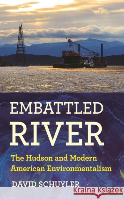 Embattled River: The Hudson and Modern American Environmentalism David Schuyler 9781501718052 Cornell University Press - książka