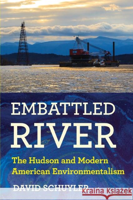 Embattled River: The Hudson and Modern American Environmentalism David Schuyler 9781501752070 Cornell University Press - książka