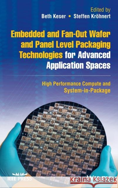 Embedded and Fan-Out Wafer and Panel Level Packaging Technologies for Advanced Application Spaces: High Performance Compute and System-In-Package Kröhnert, Steffen 9781119793779 John Wiley and Sons Ltd - książka
