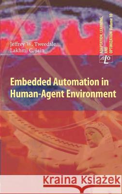 Embedded Automation in Human-Agent Environment Tweedale, Jeff; Jain, Lakhmi C. 9783642226755 Springer, Berlin - książka