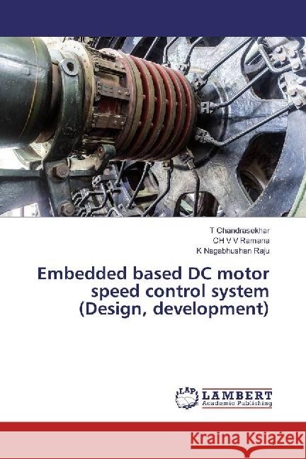 Embedded based DC motor speed control system (Design, development) Chandrasekhar, T; Ramana, CH V V; Nagabhushan Raju, K 9783659952487 LAP Lambert Academic Publishing - książka