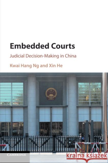Embedded Courts: Judicial Decision-Making in China Kwai Hang Ng Xin He 9781108430364 Cambridge University Press - książka