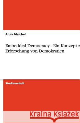 Embedded Democracy - Ein Konzept zur Erforschung von Demokratien Alois Maichel 9783640517848 Grin Verlag - książka