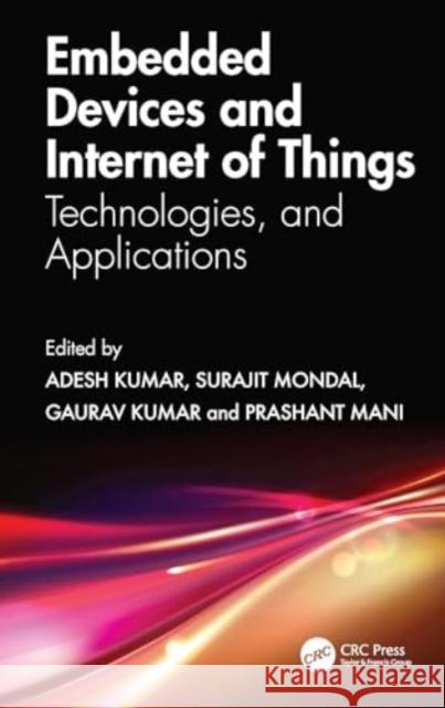 Embedded Devices and Internet of Things: Technologies, and Applications Adesh Kumar Surajit Mondal Gaurav Kumar 9781032606002 CRC Press - książka