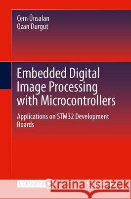 Embedded Digital Image Processing with Microcontrollers: Applications on Stm32 Development Boards Cem ?nsalan Ozan Durgut 9783032355010 Springer - książka