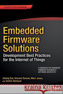 Embedded Firmware Solutions: Development Best Practices for the Internet of Things Zimmer, Vincent 9781484200711 Apress - książka