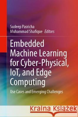Embedded Machine Learning for Cyber-Physical, IoT, and Edge Computing  9783031406768 Springer Nature Switzerland - książka