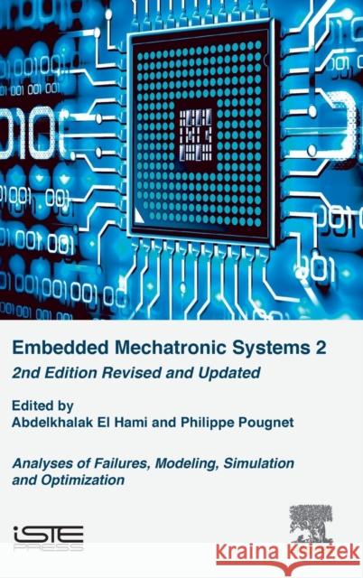 Embedded Mechatronic Systems 2: Analysis of Failures, Modeling, Simulation and Optimization El Hami, Abdelkhalak 9781785481901 Iste Press - Elsevier - książka