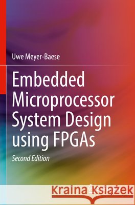 Embedded Microprocessor System Design using FPGAs Meyer-Baese, Uwe 9783031828249 Springer Nature Switzerland - książka