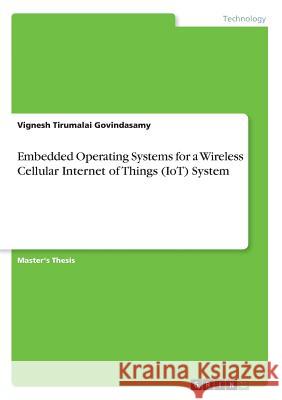 Embedded Operating Systems for a Wireless Cellular Internet of Things (IoT) System Vignesh Tirumala 9783668685642 Grin Verlag - książka