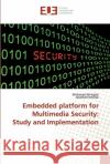 Embedded platform for Multimedia Security: Study and Implementation Hajjaji, Mohamed Ali; Mtibaa, Abdellatif 9786138474081 Éditions universitaires européennes