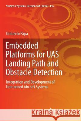 Embedded Platforms for Uas Landing Path and Obstacle Detection: Integration and Development of Unmanned Aircraft Systems Papa, Umberto 9783319892375 Springer - książka