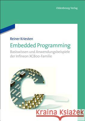 Embedded Programming: Basiswissen Und Anwendungsbeispiele Der Infineon Xc800-Familie Kriesten, Reiner 9783486712841 Oldenbourg - książka