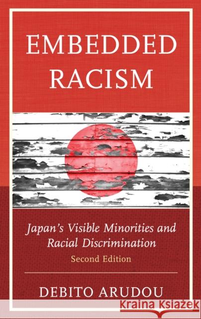 Embedded Racism: Japan's Visible Minorities and Racial Discrimination Debito Arudou 9781793653970 Lexington Books - książka