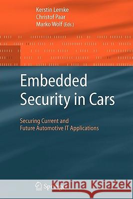 Embedded Security in Cars: Securing Current and Future Automotive IT Applications Kerstin Lemke, Christof Paar, Marko Wolf 9783642066597 Springer-Verlag Berlin and Heidelberg GmbH &  - książka