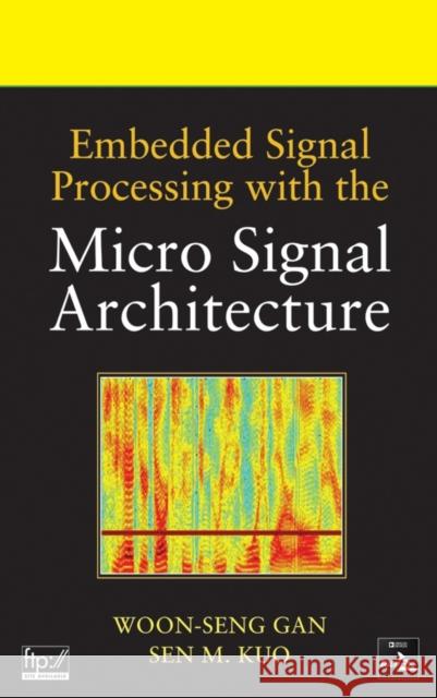 Embedded Signal Processing with the Micro Signal Architecture Woon-Seng Gan Sen M. Kuo 9780471738411 IEEE Computer Society Press - książka