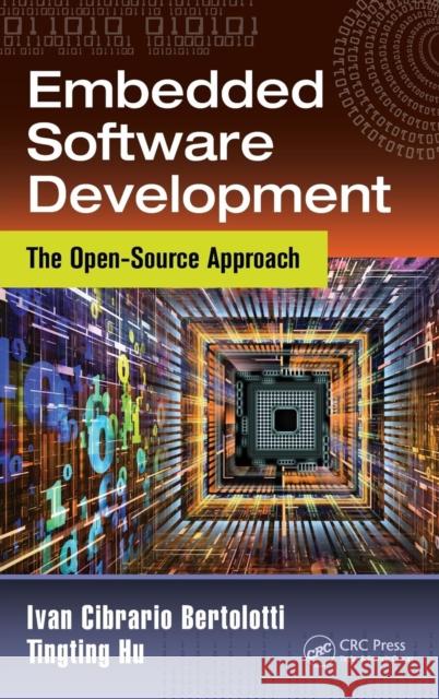 Embedded Software Development: The Open-Source Approach Ivan Cibrario Bertolotti Tingting Hu 9781466593923 CRC Press - książka