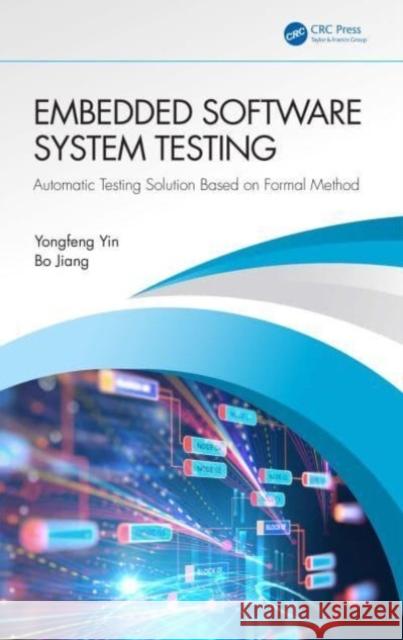 Embedded Software System Testing: Automatic Testing Solution Based on Formal Method Yongfeng Yin Zhang Zhou Bo Jiang 9781032488189 Taylor & Francis Ltd - książka
