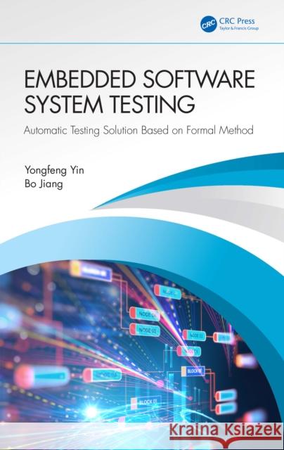 Embedded Software System Testing: Automatic Testing Solution Based on Formal Method Yongfeng Yin Bo Jiang 9781032488196 CRC Press - książka
