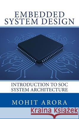 Embedded System Design: Introduction to SoC System Architecture Arora, Mohit 9780997297201 Learning Bytes Publishing - książka