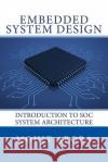 Embedded System Design: Introduction to SoC System Architecture Arora, Mohit 9780997297201 Learning Bytes Publishing
