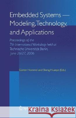 Embedded Systems -- Modeling, Technology, and Applications: Proceedings of the 7th International Workshop Held at Technische Universität Berlin, June Hommel, Günter 9781402049323 Springer - książka