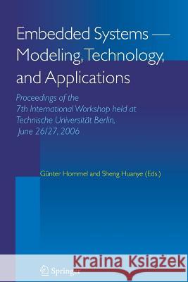 Embedded Systems -- Modeling, Technology, and Applications: Proceedings of the 7th International Workshop Held at Technische Universität Berlin, June Hommel, Günter 9789048172306 Springer - książka