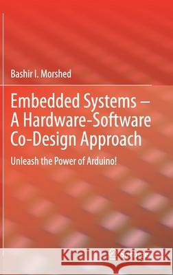 Embedded Systems - A Hardware-Software Co-Design Approach: Unleash the Power of Arduino! Bashir I. Morshed 9783030668075 Springer - książka