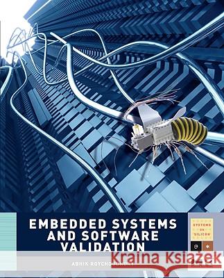 Embedded Systems and Software Validation Abhik Roychoudhury 9780123742308 Morgan Kaufmann Publishers - książka