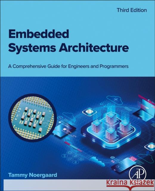 Embedded Systems Architecture: A Comprehensive Guide for Engineers and Programmers Tammy (Chief Specialist, Embedded Systems, Terma, Denmark) Noergaard 9780443273384 Academic Press - książka