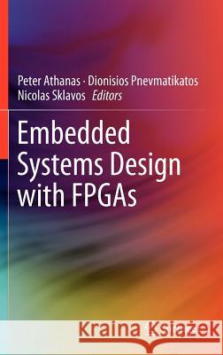Embedded Systems Design with FPGAs Peter Athanas Dionisios Pnevmatikatos Nicolas Sklavos 9781461413615 Springer - książka