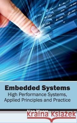 Embedded Systems: High Performance Systems, Applied Principles and Practice Alan, Sir Moore 9781632401694 Clanrye International - książka