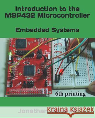 Embedded Systems: Introduction to the Msp432 Microcontroller Jonathan W. Valvano 9781512185676 Createspace - książka