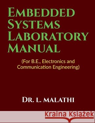 Embedded Systems LAB Manual: (For B.E., Electronics and Communication Engineering) L Malathi 9781639049813 Notion Press - książka