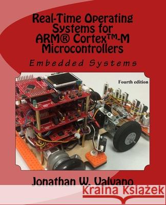 Embedded Systems: Real-Time Operating Systems for Arm Cortex M Microcontrollers Jonathan Valvano 9781466468863 Createspace - książka