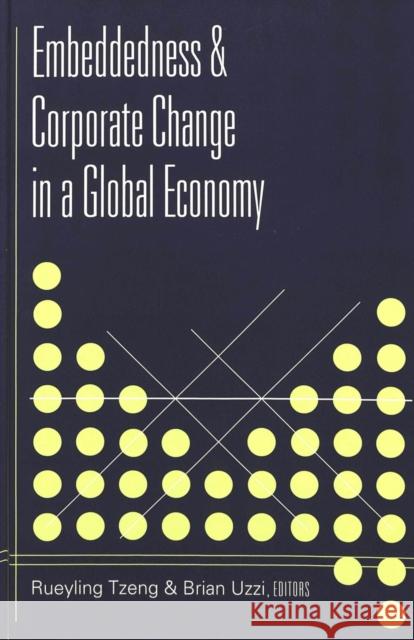 Embeddedness and Corporate Change in a Global Economy Rueyling Tzeng Brian Uzzi  9780820449869 Peter Lang Publishing Inc - książka