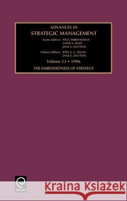 Embeddedness of Strategy Joel Baum, Jane E. Dutton, Paul Shrivastava, Anne Huff, Jane E. Dutton 9780762300105 Emerald Publishing Limited - książka