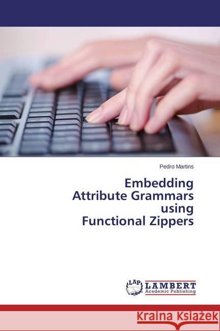 Embedding Attribute Grammars using Functional Zippers Martins, Pedro 9783659328213 LAP Lambert Academic Publishing - książka