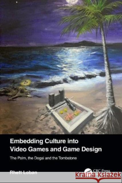 Embedding Culture into Video Games and Game Design: The Palm, the Dogai and the Tombstone Rhett Loban 9781032232195 Taylor & Francis Ltd - książka