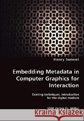 Embedding Metadata in Computer Graphics for Interaction- Existing techniques, introduction for the digital medium Sonnet, Henry 9783836444569 VDM Verlag - książka
