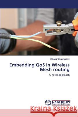 Embedding QoS in Wireless Mesh routing Chakraborty Dibakar 9783659435249 LAP Lambert Academic Publishing - książka