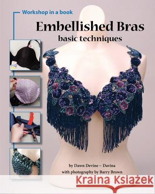 Embellished Bras: Basic Techniques Dawn Devine Barry Brown 9780615460529 Ibexa Press - książka