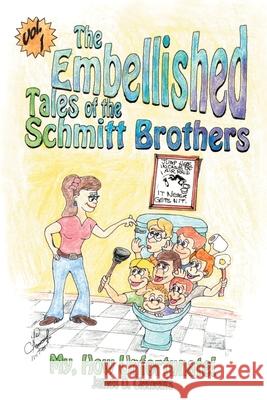 Embellished Tales of the Schmitt Brothers: Volume 1 My, How Unfortuneate! Clements, James 9780595209675 Writers Club Press - książka