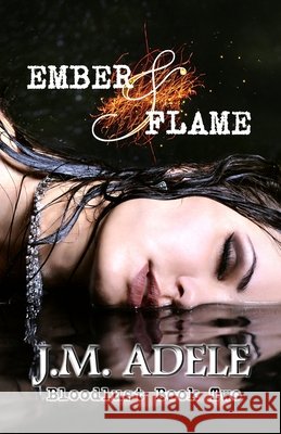 Ember & Flame J M Adele Creating Ink  9780994451682 Book Flare Publishers - książka