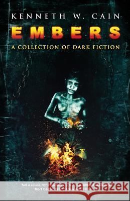 Embers: A Collection of Dark Fiction Kenneth W. Cain 9781640074781 Crystal Lake Publishing - książka