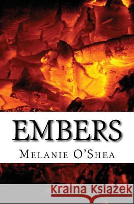 Embers: A Memoir Melanie O'Shea 9781505887693 Createspace - książka